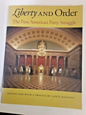 Liberty and Order : The First American Party Struggle by Lance Banning (2004,...