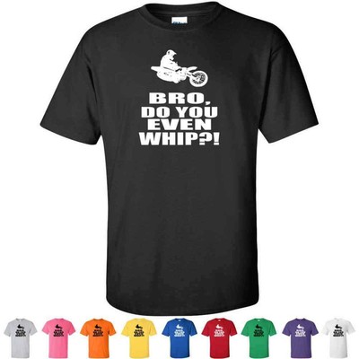 Bro Do You Even Whip Tees Funny Motocross Tricks Mens Dirt Bike T-Shirts