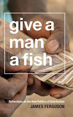 Give a Man a Fish (Lewis Henry Morgan Lectures (Hardcov - HardBack NEW James Fer