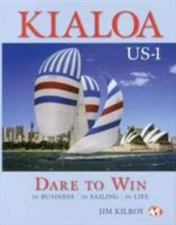 Kialoa US-1 Dare to Win: In Business In Sailing In Life