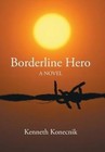 Borderline Hero by Kenneth Konecnik (Hardback, 2014)