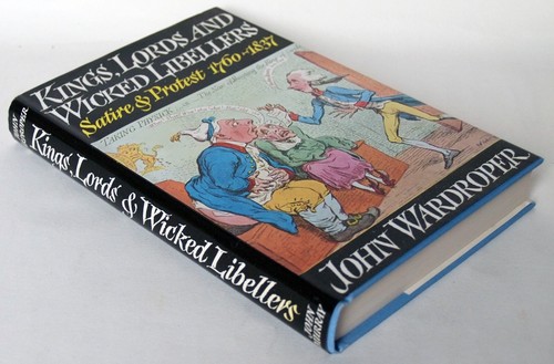 KINGS LORDS & WICKED LIBELLERS / SATIRE & PROTEST 1760 - 1837 / HDBK 1st ED 1973 - Imagen 3 de 5