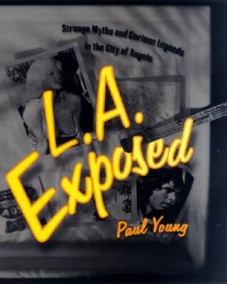 L.A. Exposed: Strange Myths and Curious Legends in the City of Angels - GOOD