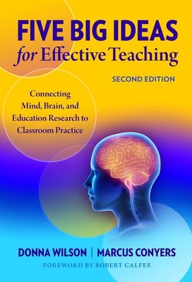 Five Big Ideas for Effective Teaching: Connecting Mind, Brain, and Education Res