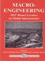Macro-Engineering: MIT Brunel Lectures on Global Infrastructure by F P Davidson