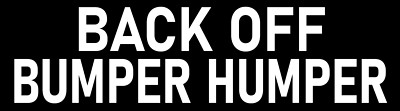 Back Off Bumper Humper Bumper Sticker Funny Tailgating Sticker Funny Sticker