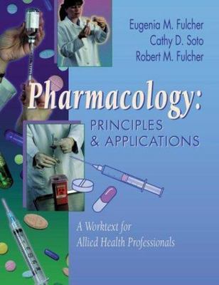 Pharmacology: Principles and Applications: A Worktext for Allied Health...