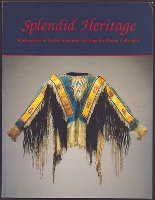 SPLENDID HERITAGE Masterpieces of Native American Art from the Masco Collection