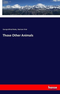 Those Other Animals George Alfred Henty