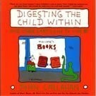 DIGESTING THE CHILD WITHIN: AND OTHER CARTOONS TO LIVE BY By John Callahan *NEW*