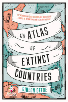 An Atlas of Extinct Countries - Paperback By Defoe, Gideon - GOOD