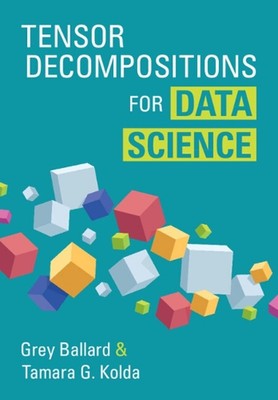 Tensor Decompositions for Data Science by Grey Ballard Hardcover Book