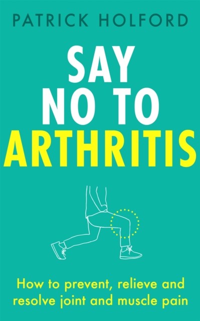 Say No To Arthritis by Patrick, BSc, DipION, FBANT Holford (Paperback Book)