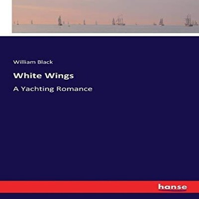 White WingsA Yachting Romance William Black Paperback BoD Third P
