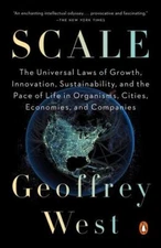 Scale: The Universal Laws of Life, Growth, and Death in Organisms, Cities, an...