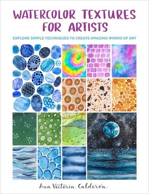Watercolor Textures for Artists: Explore Simple Techniques to Create Amazing Wor