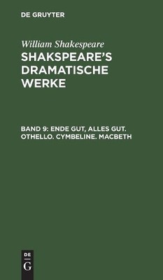 William Shakespeare Ende gut, Alles gut. Othello. Cymbeline. Macbeth (Hardback)
