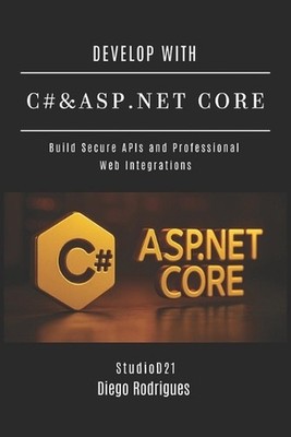Develop with C# & ASP.NET Core: Build Secure APIs and Professional Web Integrati