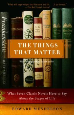 The Things That Matter : What Seven Classic Novels Have to Say about the Stages 
