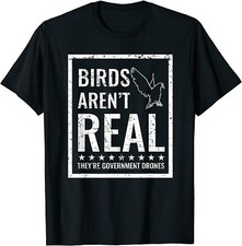 Birds Aren't Real They're Government Drones Funny T-Shirt-100% Cotton
