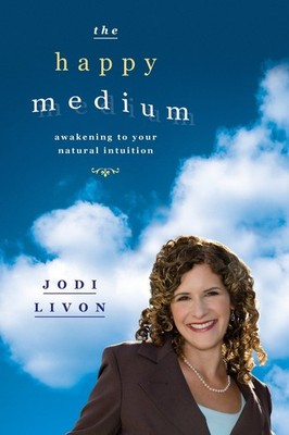 The Happy Medium: Awakening to Your Natural Intuition - Livon, Jodi - Accept...