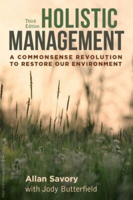 Holistic Management, Third Edition: A Commonsense Revolution to Restore Our: New