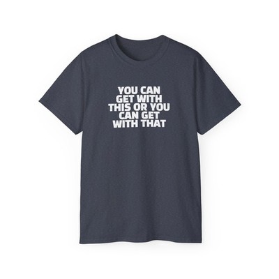 Get with this T