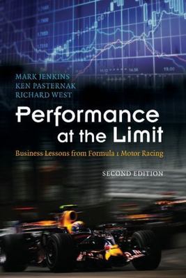Performance at the Limit : Business Lessons from Formula 1  Motor Racing by Mark