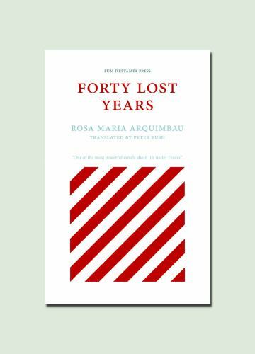 Forty Lost Years by Rosa Maria Arquimbau (2021, Trade Paperback)