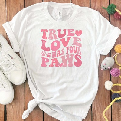 True Love Has Four Paws T-Shirt