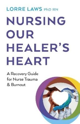Lorre Laws, PhD RN Nursing Our Healer's Heart (Paperback)