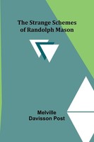 Melville Davisson Post | The Strange Schemes Of Randolph Mason | Taschenbuch