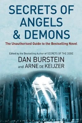 The Secrets of Angels and Demons. The Unauthorised Guide to the Bestselling Nove