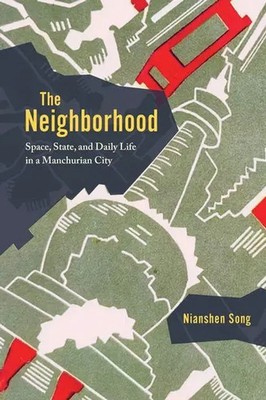 The Neighborhood | Space, State, and Daily Life in a Manchurian City | Song