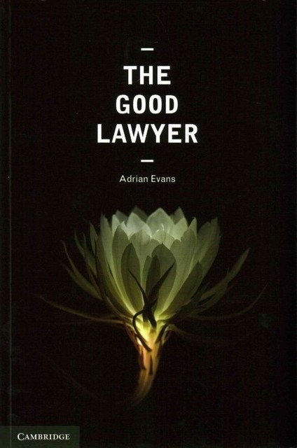 The Good Lawyer A Student Guide to Law and Ethics Evans Paperback 9781107423435