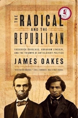 The Radical and the Republican: Frederick Douglass, A by Oakes, James 0393330656