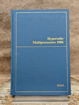 Hypercube Multiprocessors 1986: Conference on Hypercube TN August 24-27
