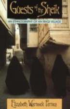 Guests of the Sheik : An Ethnography of an Iraqi Village, Paperback by Fernea...