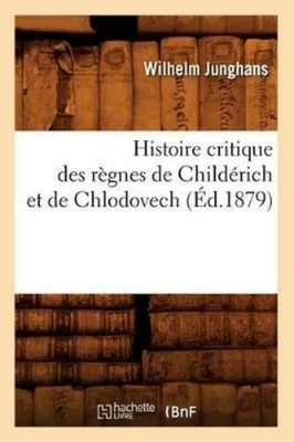 Wilhelm Junghan Histoire Critique Des Règnes de Childéri (Paperback) (UK IMPORT)