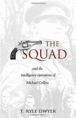 THE SQUAD: AND THE INTELLIGENCE OPERATIONS OF MICHAEL By T. Ryle Dwyer BRAND NEW