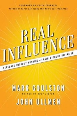 Real Influence: Persuade Without Pushing and Gain Without Giving In - GOOD