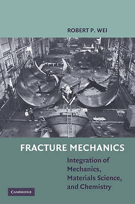 Fracture Mechanics Integration of Mechanics, Materials Science and Chemistry Wei