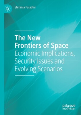The New Frontiers Of Space: Economic Implications, Security Issues And Evol...