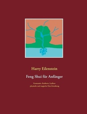 Feng Shui fr Anfnger: Geomantie, Kraftorte, Leylines, physische und magische Ort