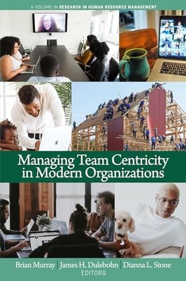 Managing Team Centricity in Modern Organizations by Brian Murray NEW