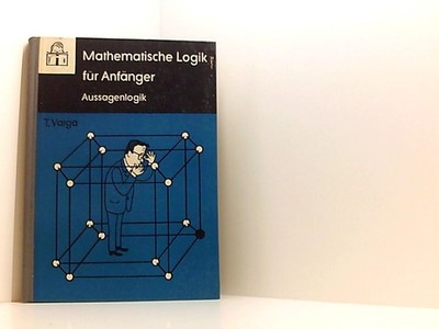 Mathematische Logik für Anfänger. 1. Aussagenlogik Varga, Tamàs::