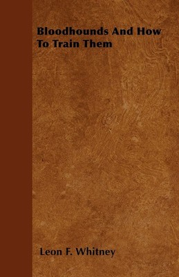 Leon F. Whitney | Bloodhounds And How To Train Them | Taschenbuch | Englisch