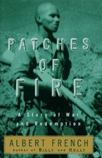 PATCHES OF FIRE: A STORY OF WAR AND REDEMPTION By Albert French - Hardcover Mint
