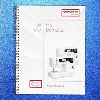 BERNINA Bernette Sublime Chicago 5 7 Combo Sewing Embroidery Machine User Manual