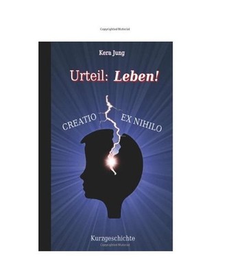 Creatio ex nihilo [Urteil: Leben], Kera Jung